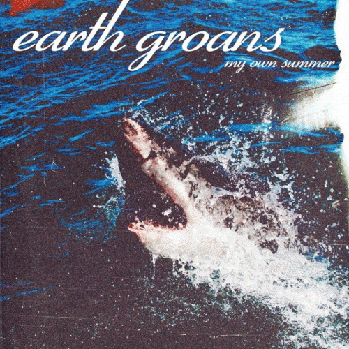 Earth Groans : My Own Summer (Shove It)
